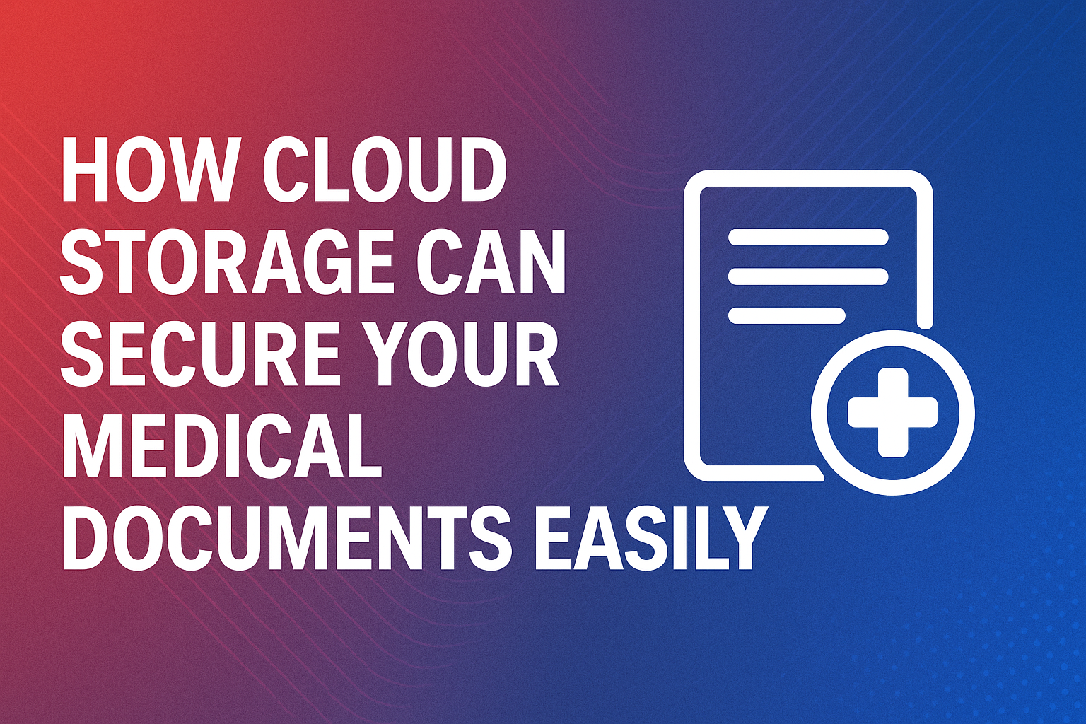 How Cloud Storage Can Secure Your Medical Documents Easily