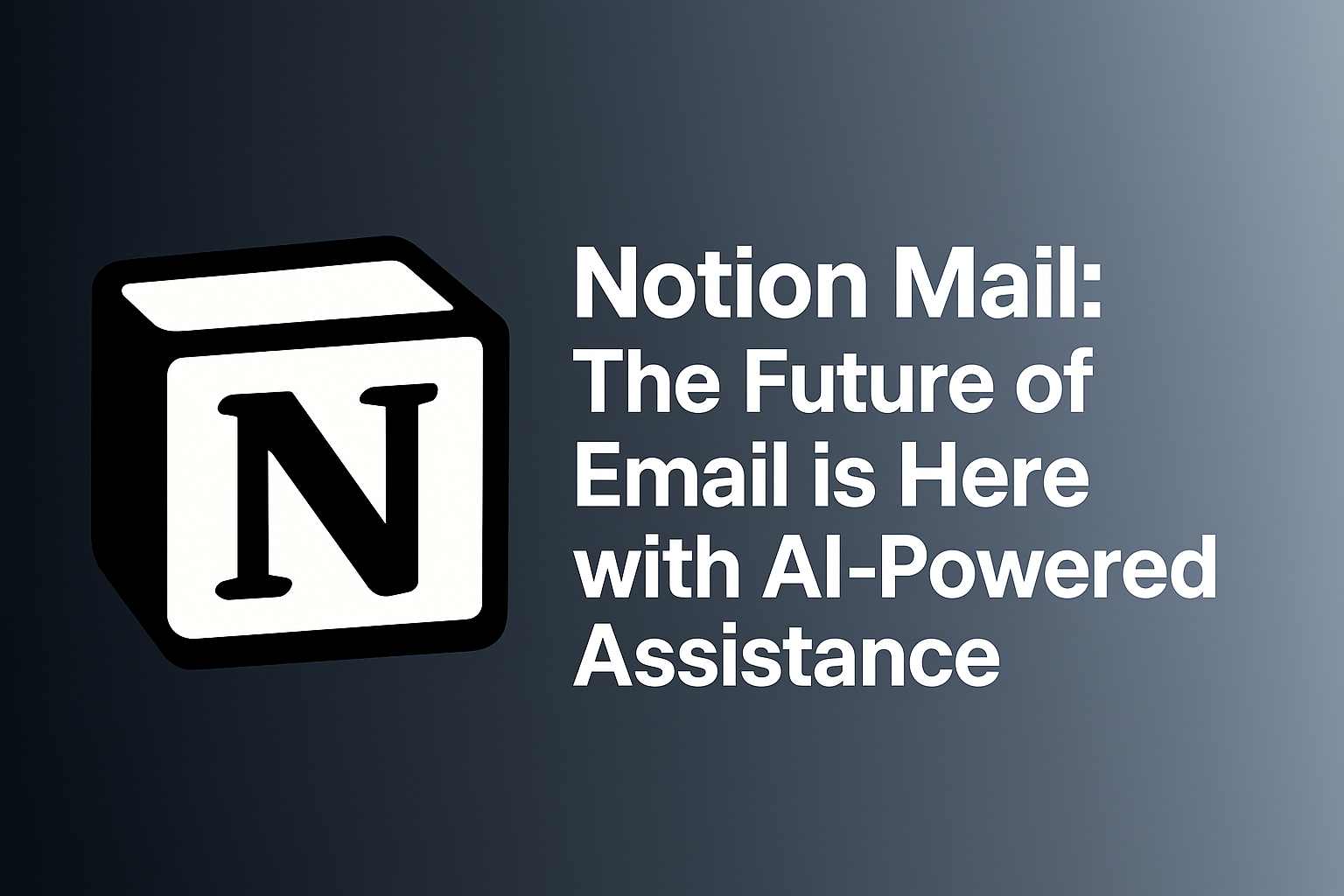 Notion Mail: The Future of Email is Here with AI-Powered Assistance